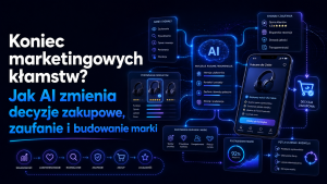 Koniec marketingowych kłamstw Jak AI zmienia decyzje zakupowe, zaufanie i budowanie marki